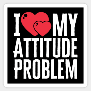 I Love My Attitude Problem Sticker